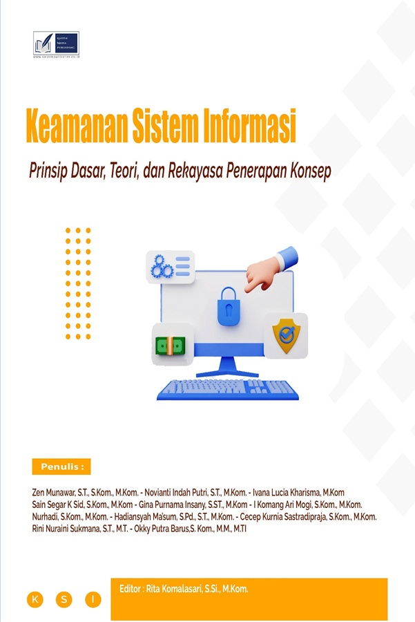Keamanan sistem informasi : prinsip dasar, teori, dan rekayasa penerapan konsep